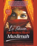 La Tahzan for Broken Heart Muslimah: Penyegar Iman Penggugah Hati
