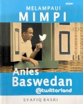 Melampaui Mimpi: Anies Baswedan @Twitterland