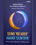 Sains Religius, Agama Saintifik: Dua Jalan Mencari Kebenaran