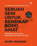 Sebuah Seni untuk Bersikap Bodo Amat: Pendekatan yang Waras Demi Menjalani Hidup yang Baik